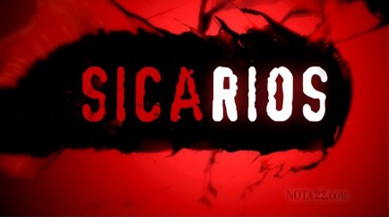Sicarios | Un informe especial de NOTA22.COM TV
